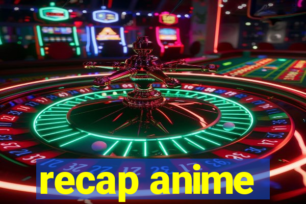 recap anime